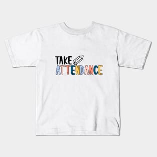 take attendance! Kids T-Shirt